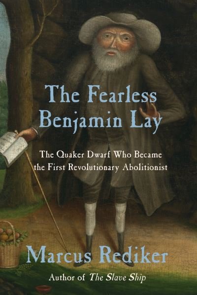 Cover for Marcus Rediker · The Fearless Benjamin Lay: The Quaker Dwarf Who Became the First Revolutionary Abolitionist (Pocketbok) (2023)