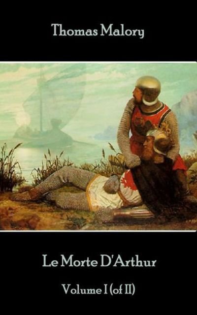 Cover for Thomas Malory · Thomas Malory - Le Morte D'Arthur - Volume I (of II) (Pocketbok) (2017)