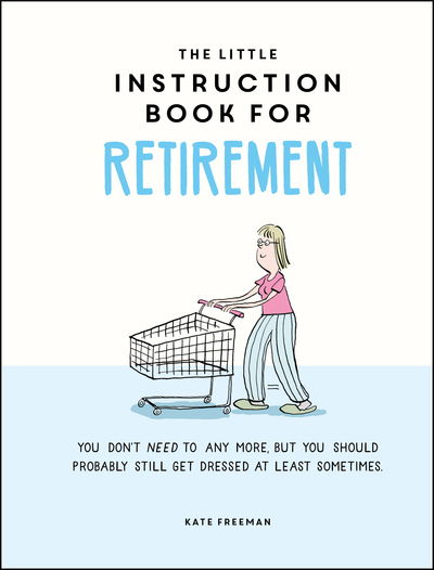 Cover for Kate Freeman · The Little Instruction Book for Retirement: Tongue-in-Cheek Advice for the Newly Retired (Gebundenes Buch) (2020)