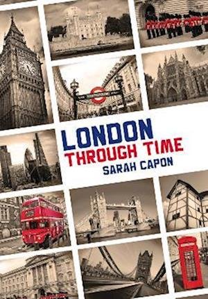 London Through Time - Sarah Rudd - Books - Badger Publishing - 9781788375726 - September 12, 2022