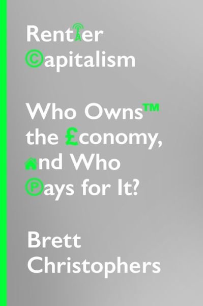Cover for Brett Christophers · Rentier Capitalism: Who Owns the Economy, and Who Pays for It? (Hardcover Book) (2020)