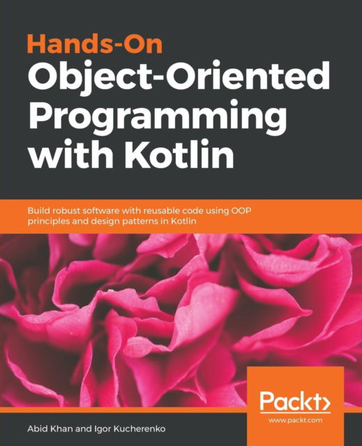 Cover for Abid Khan · Hands-On Object-Oriented Programming with Kotlin: Build robust software with reusable code using OOP principles and design patterns in Kotlin (Paperback Book) (2018)