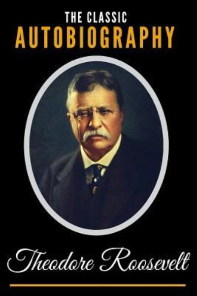 Cover for Theodore Roosevelt · The Classic Autobiography of Theodore Roosevelt (Paperback Book) (2018)