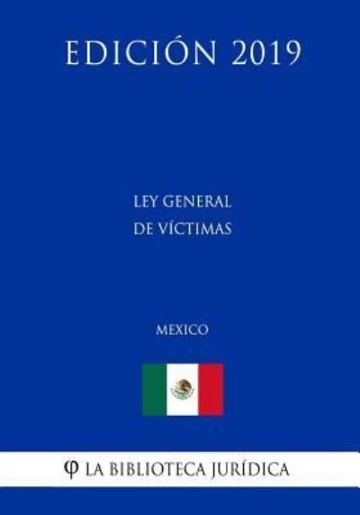Cover for La Biblioteca Juridica · Ley General de Victimas (Mexico) (Edicion 2019) (Paperback Book) (2019)