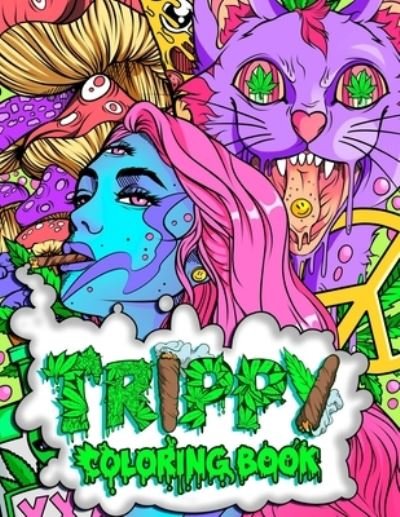 Cover for Stoner Guy · Trippy Coloring Book: A Stoner and Psychedelic Coloring Book For Adults Featuring Mesmerizing Cannabis-Inspired Illustrations - Stoner Gifts (Paperback Book) [Large type / large print edition] (2020)