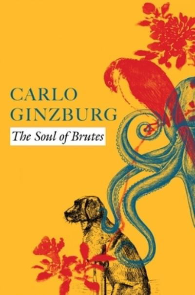 Cover for Carlo Ginzburg · The Soul of Brutes (Hardcover Book) (2023)