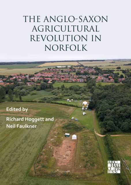 Cover for The Anglo-Saxon Agricultural Revolution in Norfolk: Proceedings of a Conference to Mark the 25th Anniversary of the Sedgeford Historical and Archaeological Research Project (Paperback Book) (2025)