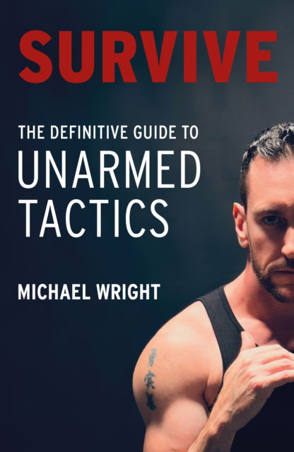 Cover for Michael Wright · Survive: The Definitive Guide to Unarmed Tactics (Pocketbok) (2025)