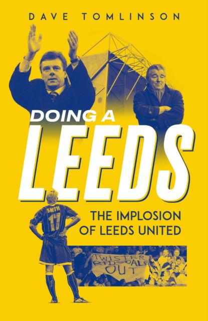Cover for Dave Tomlinson · Doing a Leeds: The Implosion of Leeds United (Hardcover Book) (2025)