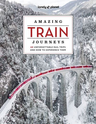 Lonely Planet Amazing Train Journeys - Lonely Planet - Lonely Planet - Bücher - Lonely Planet Global Limited - 9781837581726 - 9. Februar 2024
