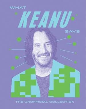 Cover for Quadrille · What Keanu Says: The Unofficial Collection - Words of Wisdom (Hardcover Book) (2025)