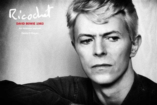 Cover for Denis O'Regan · Ricochet: David Bowie 1983: An Intimate Portrait (Hardcover Book) (2018)