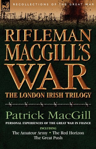 Cover for Patrick Macgill · Rifleman Macgill's War: A Soldier of the London Irish During the Great War in Europe Including the Amateur Army, the Red Horizon &amp; the Great P (Pocketbok) (2007)