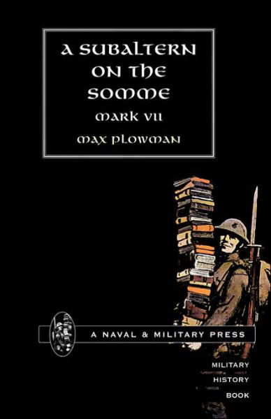 Subaltern on the Somme - Max Plowman - Books - Naval & Military Press Ltd - 9781847340726 - June 20, 2006
