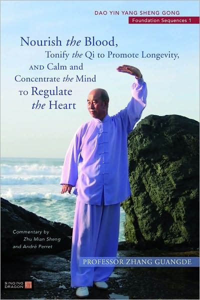 Cover for Zhang Guangde · Nourish the Blood, Tonify the Qi to Promote Longevity, and Calm and Concentrate the Mind to Regulate the Heart: Dao Yin Yang Sheng Gong Foundation Sequences 1 - Dao Yin Yang Shen Gong (Pocketbok) (2011)