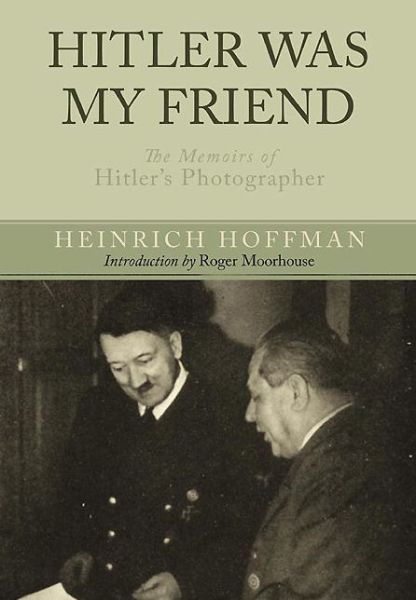 Cover for Heinrich Hoffmann · Hitler Was My Friend: Memoirs of Hitler's Photographer (Paperback Book) (2014)