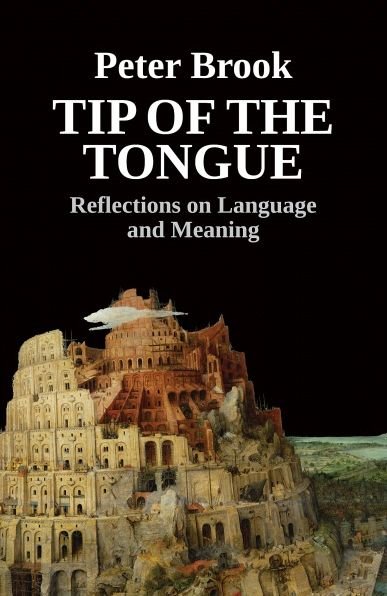 Tip of the Tongue: Reflections on Language and Meaning - Peter Brook - Kirjat - Nick Hern Books - 9781848426726 - torstai 14. syyskuuta 2017