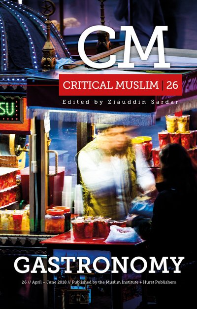 Critical Muslim 26: Gastronomy - Critical Muslim - Ziauddin Sardar - Books - C Hurst & Co Publishers Ltd - 9781849049726 - April 12, 2018