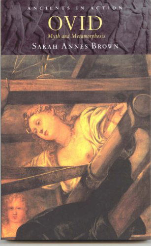 Cover for Sarah Annes Brown · Ovid: Myth and Metamorphosis - Ancients in Action (Paperback Book) (2005)