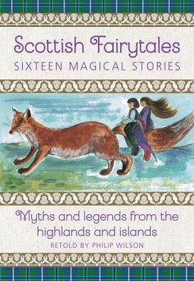 Cover for Philip Wilson · Scottish Fairytales: Sixteen magical myths and legends from the highlands and islands (Hardcover Book) (2019)