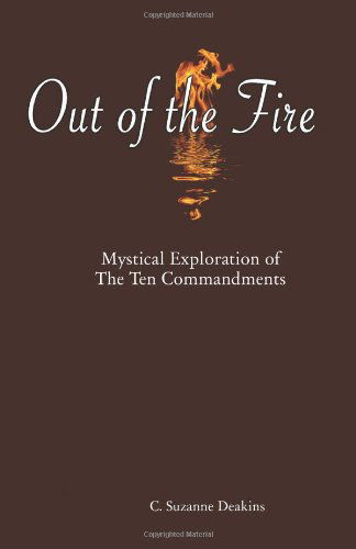 Cover for C. Suzanne Deakins · Out of the Fire: Mystical Exploration of the Ten Commandments (Taschenbuch) (2011)