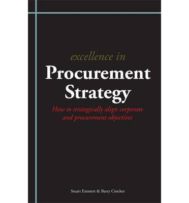 Excellence in Procurement Strategy: How to Strategically Align Corporate and Procurement Objectives - Stuart Emmett - Kirjat - Cambridge Media Group - 9781903499726 - lauantai 1. kesäkuuta 2013