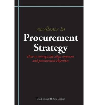 Excellence in Procurement Strategy: How to Strategically Align Corporate and Procurement Objectives - Stuart Emmett - Books - Cambridge Media Group - 9781903499726 - June 1, 2013