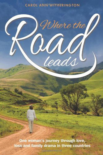 Cover for Carol Ann Witherington · Where the Road Leads: One Woman's Journey Through Love, Loss and Family Drama in Three Countries (Paperback Book) (2012)