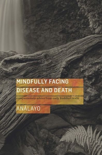 Cover for Analayo · Mindfully Facing Disease and Death: Compassionate Advice from Early Buddhist Texts (Paperback Bog) (2016)