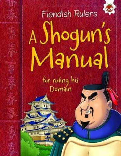 A Shogun's Manual : for ruling his Domain - Catherine Chambers - Kirjat - Hungry Tomato Ltd - 9781910684726 - tiistai 4. huhtikuuta 2017