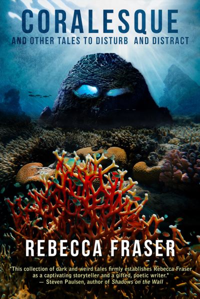 Cover for Rebecca Fraser · Coralesque and Other Tales to Disturb and Distract (Pocketbok) (2021)