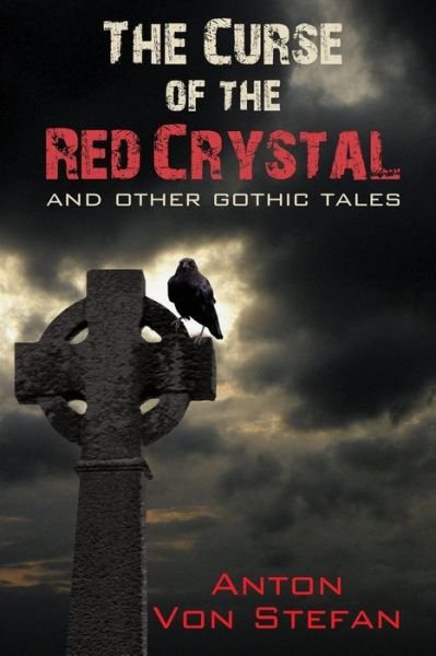 Cover for Anton Von Stefan · Curse of the Red Crystal: &amp; Other Gothic Tales (Paperback Book) (2017)