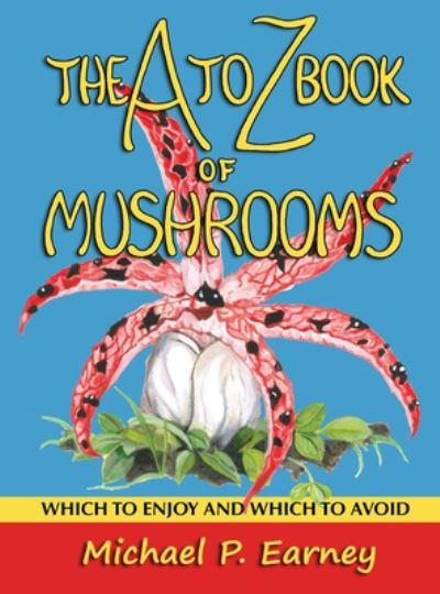 Cover for Michael P. Earney · The A to Z Book of Mushrooms (Hardcover Book) (2019)