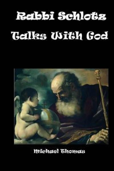 Rabbi Schlotz Talks With God - Michael Thomas - Kirjat - Shoestring Book Publishing - 9781943974726 - lauantai 3. maaliskuuta 2018