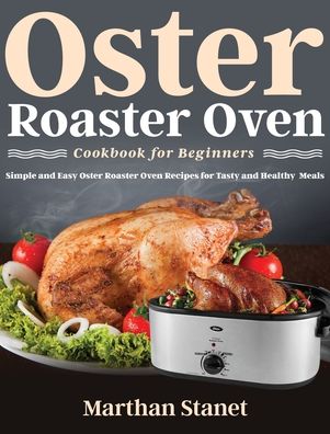 Cover for Marthan Stanet · Oster Roaster Oven Cookbook for Beginners (Hardcover Book) (2020)