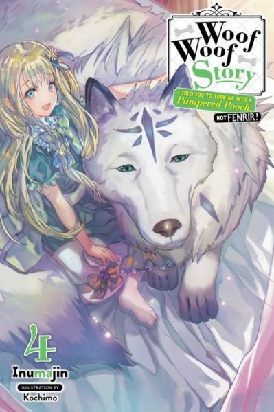 Cover for Inumajin · Woof Woof Story: I Told You to Turn Me Into a Pampered Pooch, Not Fenrir!, Vol. 4 (light novel) (Pocketbok) (2020)