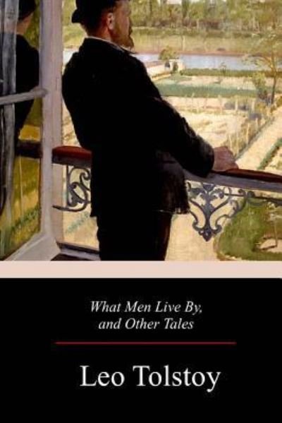 Cover for Leo Tolstoy · What Men Live By, and Other Tales (Pocketbok) (2017)