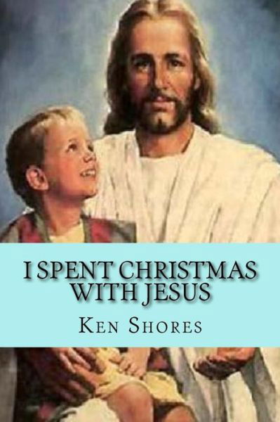 Cover for Ken Shores · I spent Christmas with Jesus (Paperback Book) (2017)