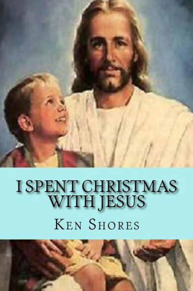 Cover for Ken Shores · I spent Christmas with Jesus (Taschenbuch) (2017)