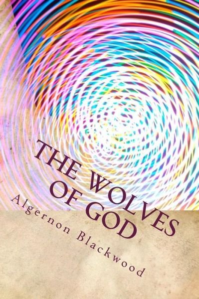 Cover for Algernon Blackwood · The Wolves of God (Paperback Book) (2018)
