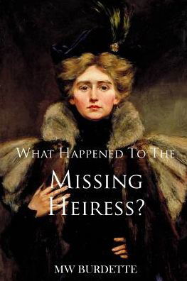 Cover for Mw Burdette · What Happened to the Missing Heiress? (Taschenbuch) (2018)