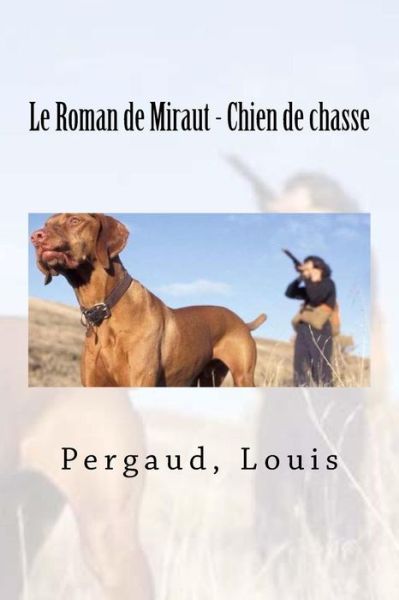 Cover for Pergaud Louis · Le Roman de Miraut - Chien de Chasse (Paperback Book) (2018)