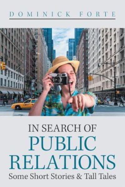 Cover for Dominick Forte · In Search of Public Relations: Some Short Stories &amp; Tall Tales (Pocketbok) (2018)