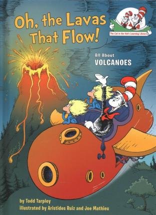 Cover for Todd Tarpley · Oh, the Lavas That Flow!: All About Volcanoes - Cat in the Hat's Learning Library (Hardcover bog) (2021)