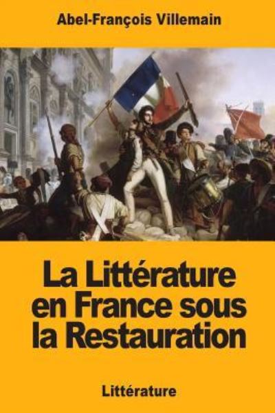 Cover for Abel-Francois Villemain · La Litt rature En France Sous La Restauration (Paperback Book) (2018)