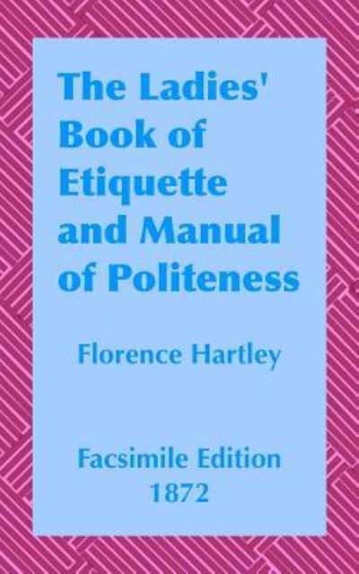 Cover for Florence Hartley · The Ladies' Book of Etiquette and Manual (Paperback Book) (1901)