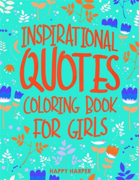 Cover for Happy Harper · Inspirational Quotes Coloring Book For Girls: A Kids Coloring Book With Positive Sayings and Motivational Affirmations for Relaxing and Building Confidence (Pocketbok) (2020)