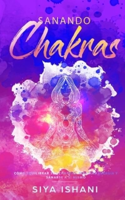 Cover for Siya Ishani · Sanando Chakras (Paperback Book) (2019)