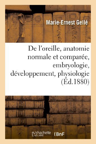 Cover for Gelle-m-e · De L'oreille, Anatomie Normale et Comparée.tome I. Leçons Faites À L'école, Embryologie (Paperback Book) [French edition] (2013)