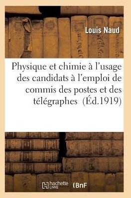 Cover for Naud-l · Cours Physique et Chimie a L'usage Des Candidats a L'emploi De Commis Des Postes et Des Telegraphes (Paperback Bog) (2016)